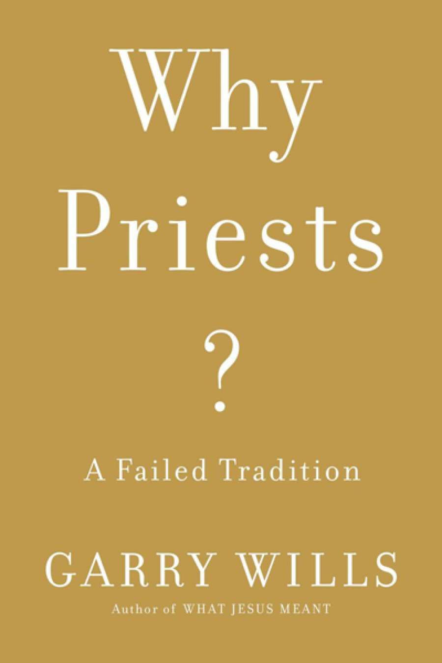 Tony Coady reviews Why Priests? A failed tradition by Garry Wills