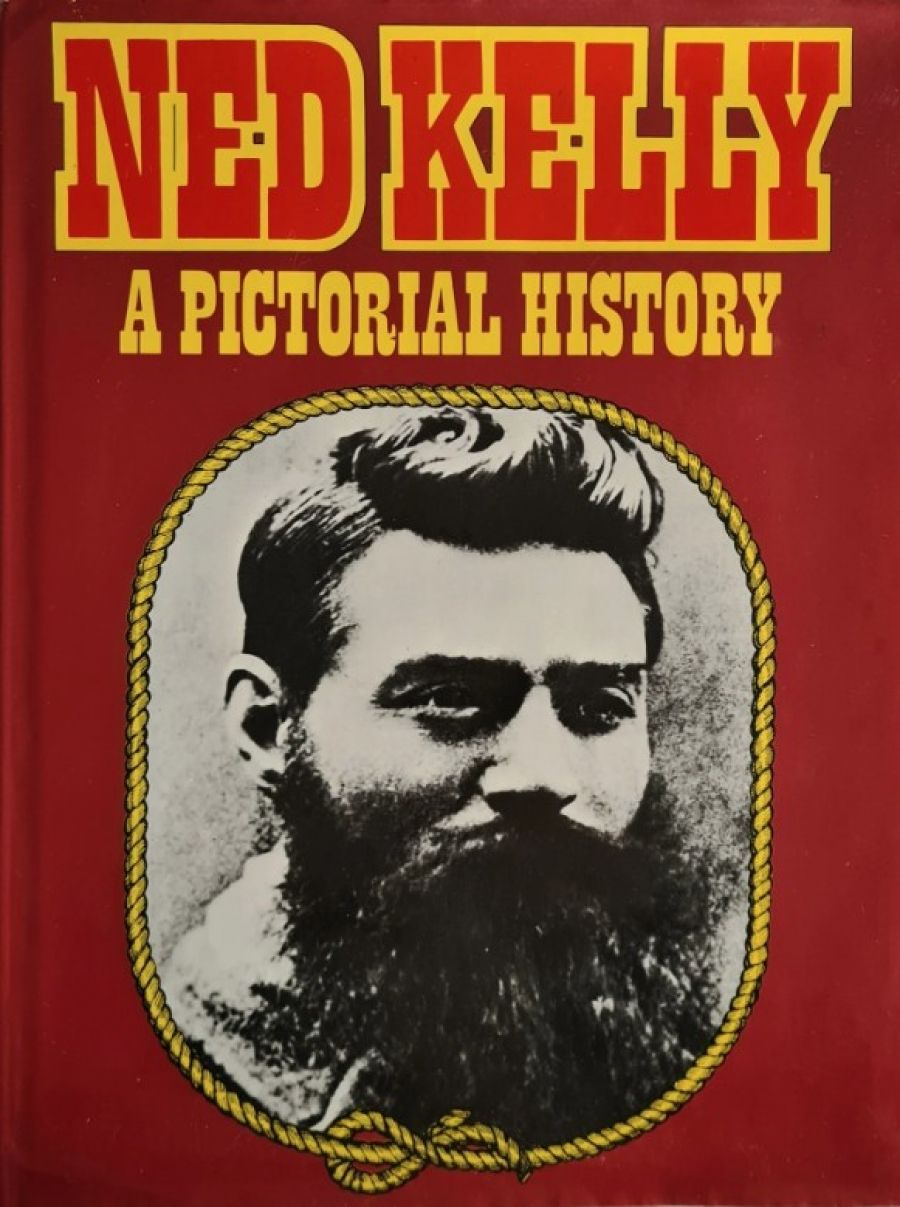 John McQuilton reviews ‘Ned Kelly: A Pictorial history’ by George Boxall and ‘The Kelly Years’ by Graham Jones and Judy Bassett