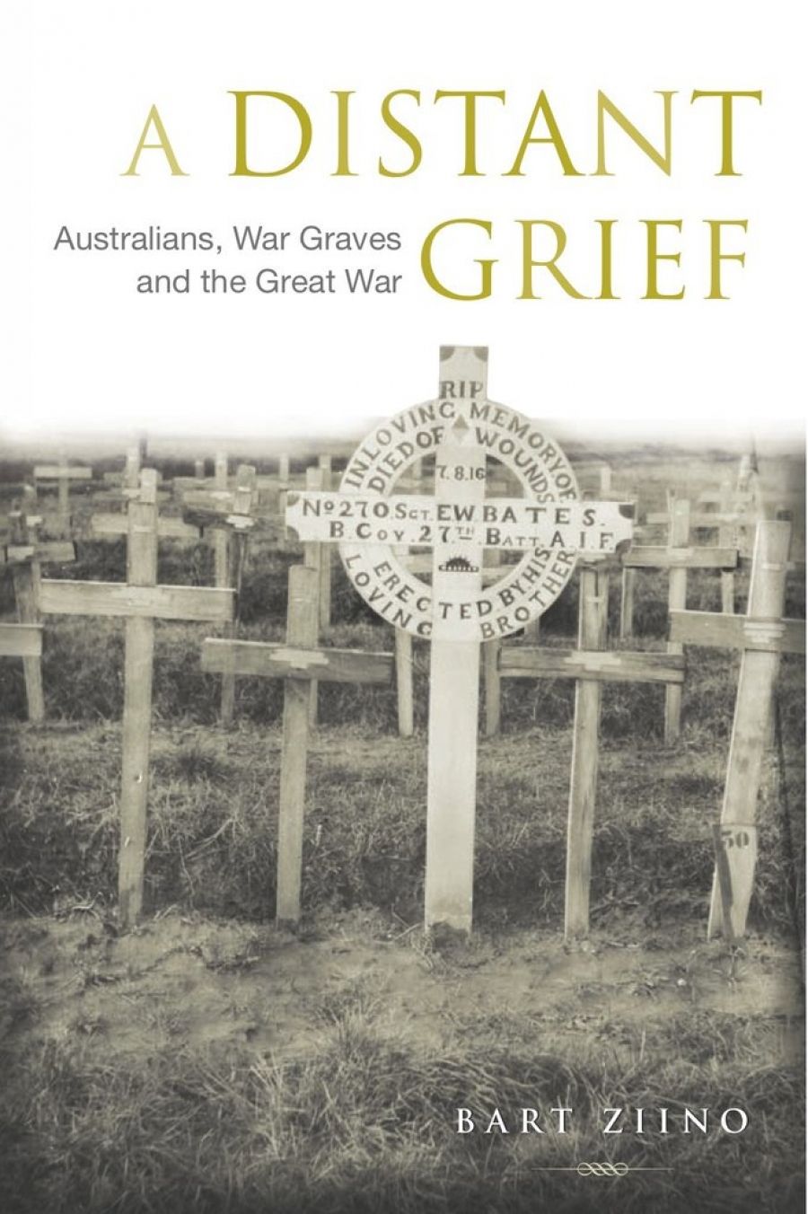 Ken Inglis reviews A Distant Grief: Australians, war graves and the Great War by Bart Ziino