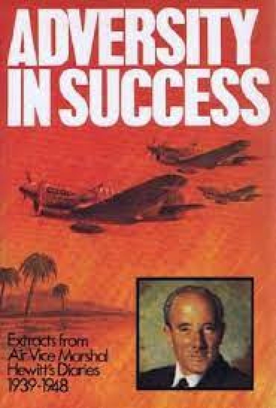 Stanley Brodgen reviews Adversity in Success: Extracts from Air Vice-Marshal J.E. Hewitts diaries 1939-1948 by J.E. Hewitt