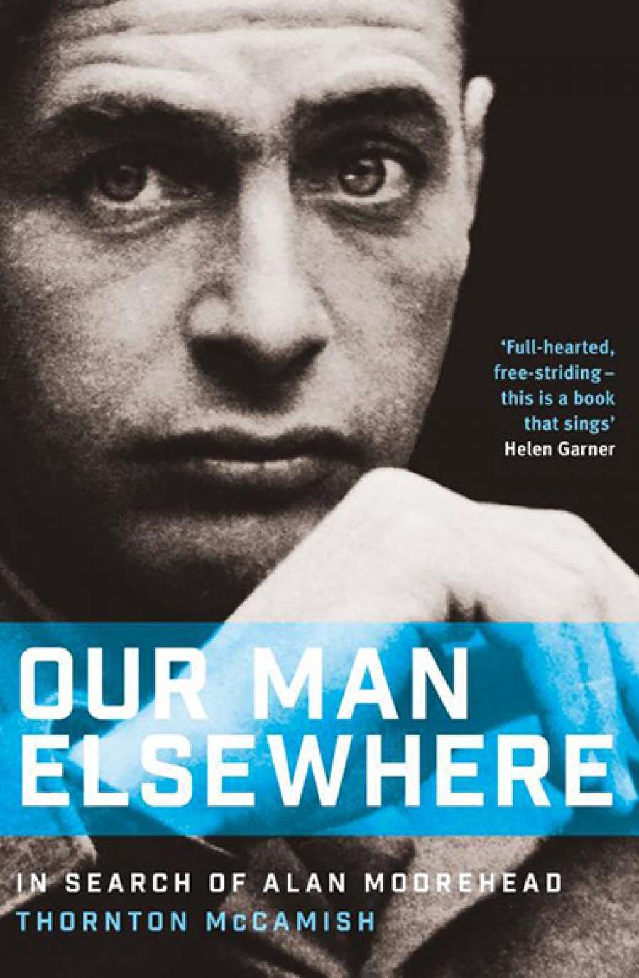 Robin Gerster reviews Our Man Elsewhere: In search of Alan Moorehead by Thornton McCamish