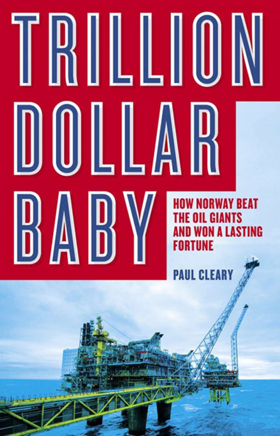 Adrian Walsh reviews Trillion Dollar Baby: How Norway Beat the Oil Giants and Won a Lasting Fortune by Paul Cleary