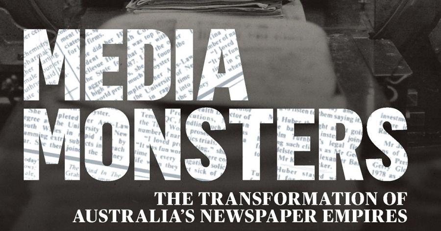 Patrick Mullins reviews Media Monsters: The transformation of Australia’s newspaper empires by Sally Young