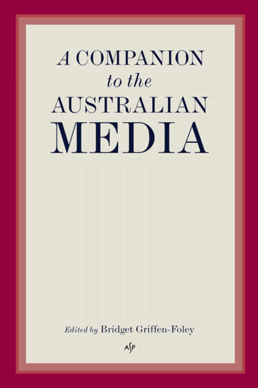 Geoffrey Blainey reviews A Companion to the Australian Media edited by Bridget Griffen-Foley