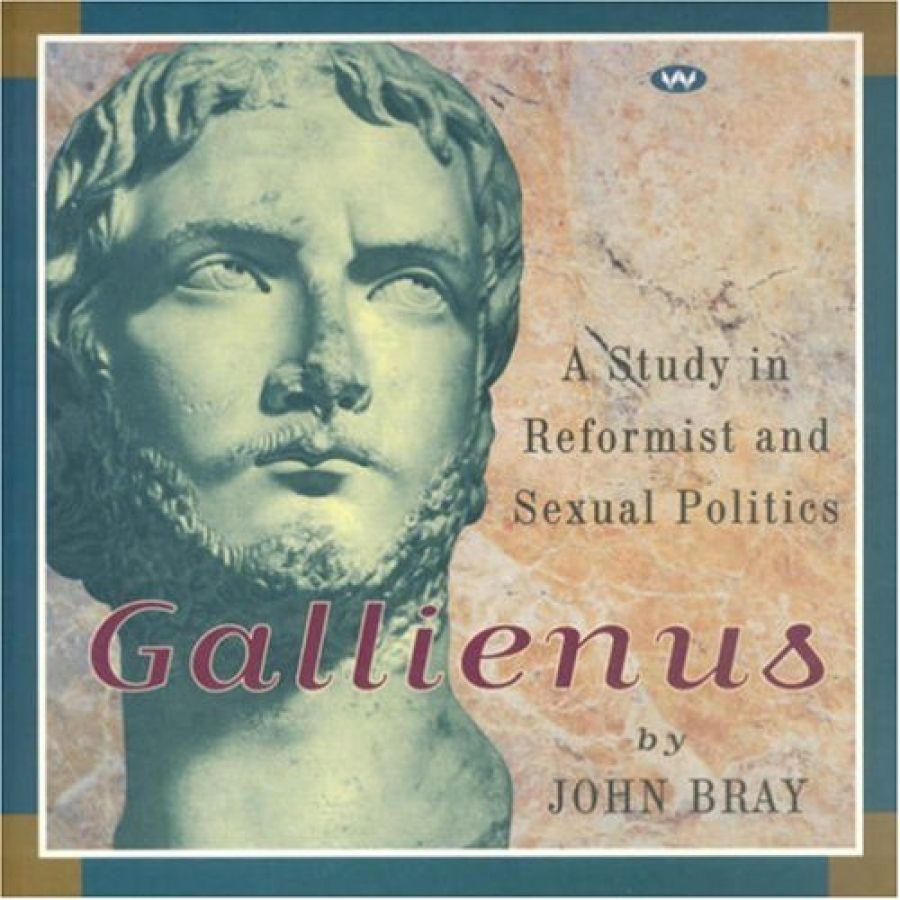 Alex Castles reviews Gallienus: A study in reformist and sexual politics by John Bray and A Portrait of John Bray: Law, letters, life by Wilfred Prest (ed.)