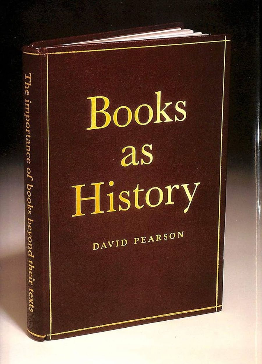 Gillian Dooley reviews Books As History: The importance of books beyond their texts by David Pearson
