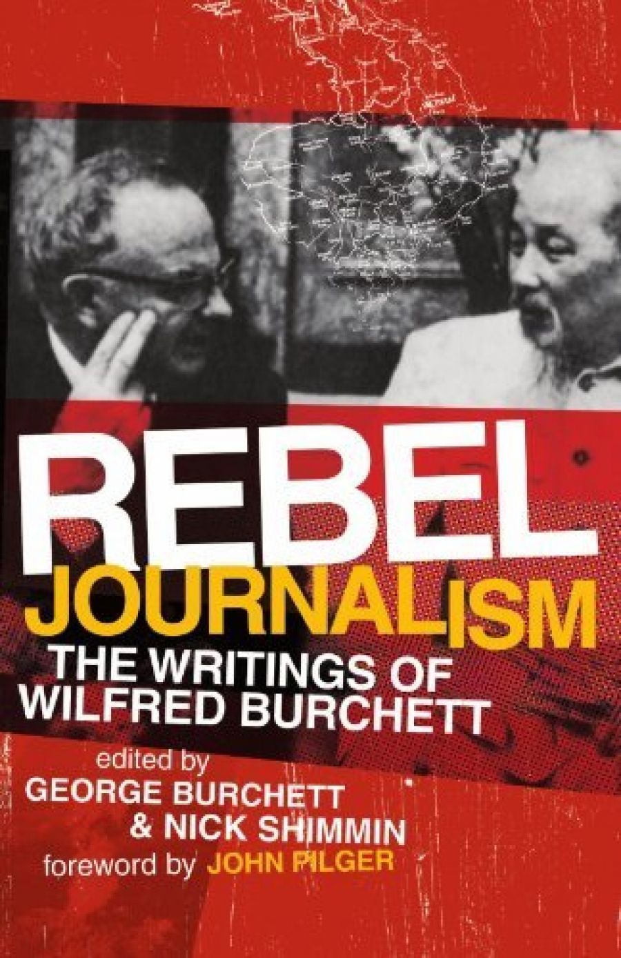 Nick Fischer reviews Rebel Journalism: The writings of Wilfred Burchett edited by George Burchett and Nick Shimmin