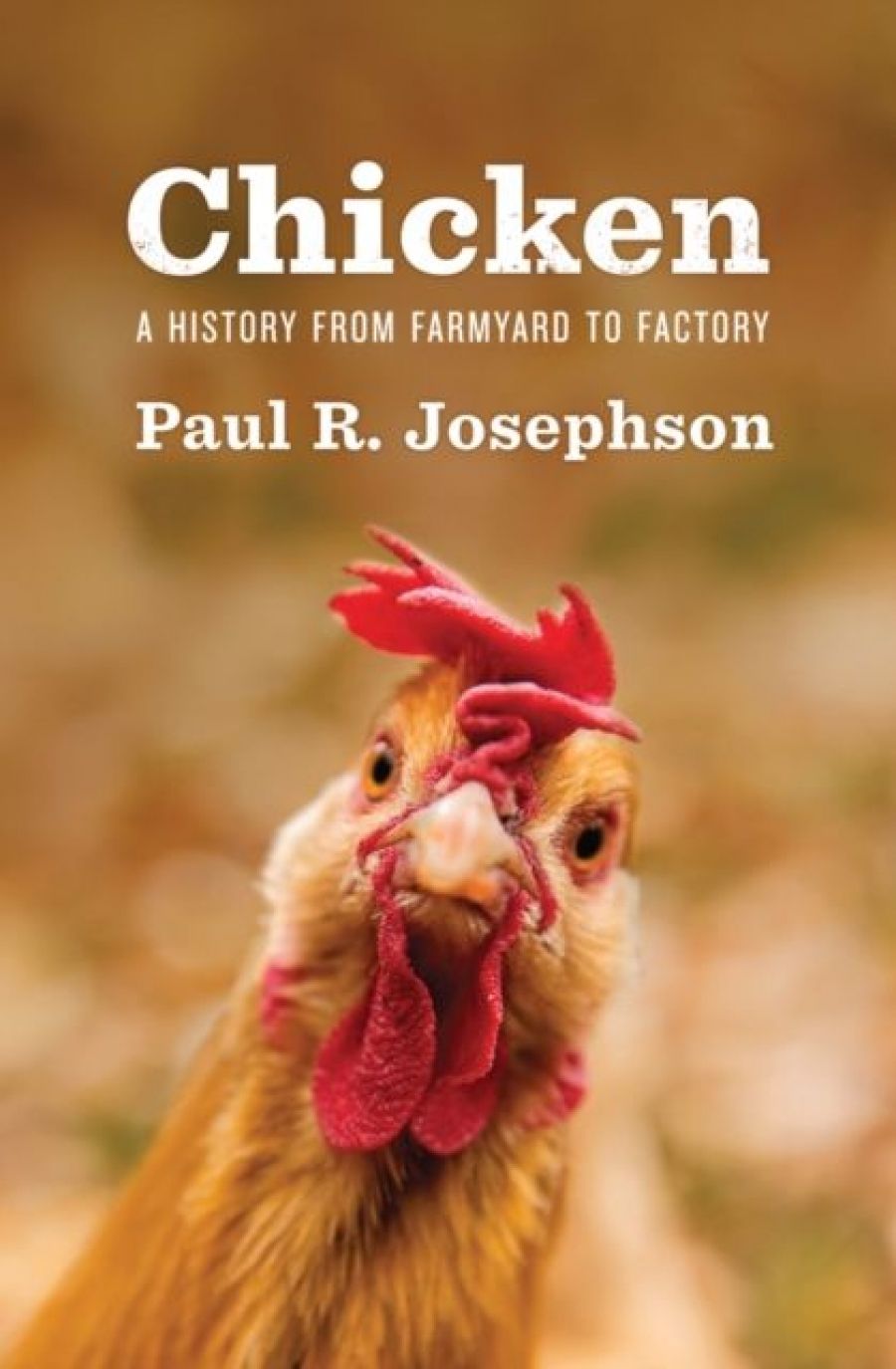 Ben Brooker reviews Chicken: A history from farmyard to factory by Paul R. Josephson