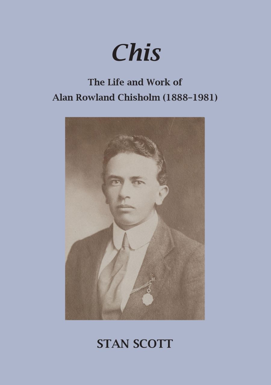 Colin Nettelbeck reviews Chis: The life and work of Alan Rowland Chisholm (1888–1981) by Stanley John Scott