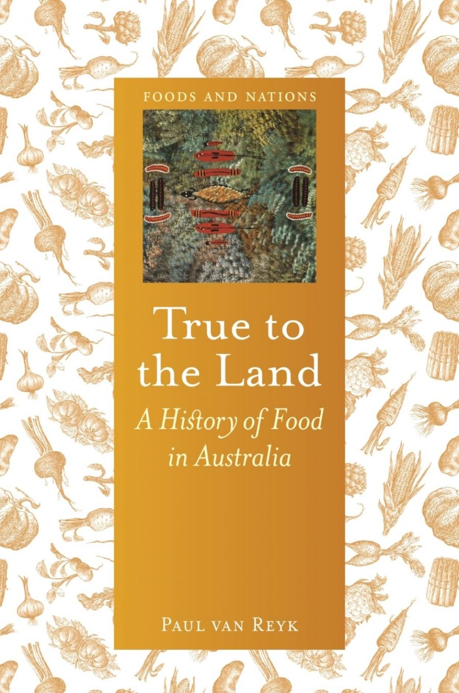 Gay Bilson reviews True to the Land: A history of food in Australia by Paul van Reyk