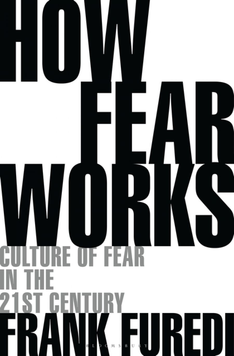 Adrian Walsh reviews How Fear Works: Culture of fear in the twenty-first century by Frank Furedi
