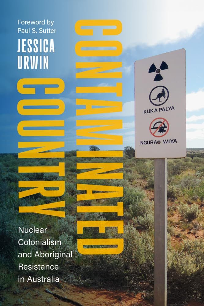 Contaminated Country: Nuclear colonialism and Aboriginal resistance in Australia