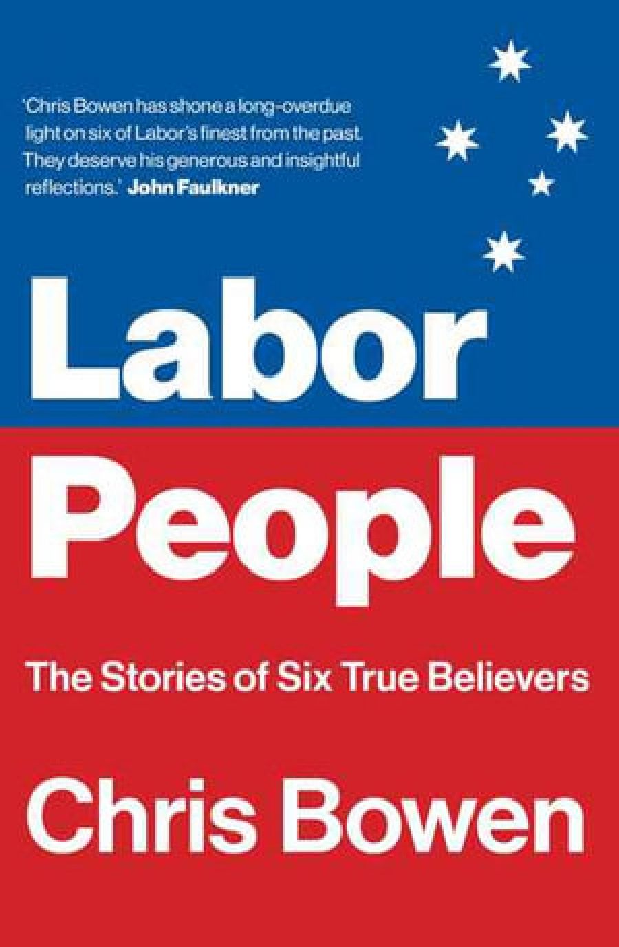 Lyndon Megarrity reviews Labor People: The stories of six true believers by Chris Bowen