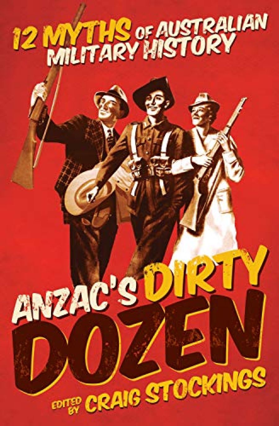 Robin Prior reviews Anzac’s Dirty Dozen: 12 Myths of Australian Military History edited by Craig Stockings