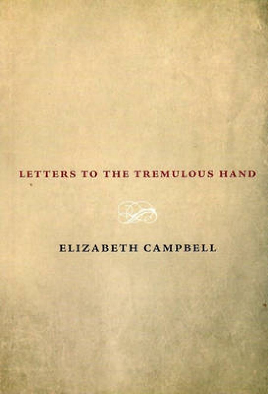 Maria Takolander reviews Letters to the tremulous Hand by Elizabeth Campbell and Man Wolf Man by L.K. Holt
