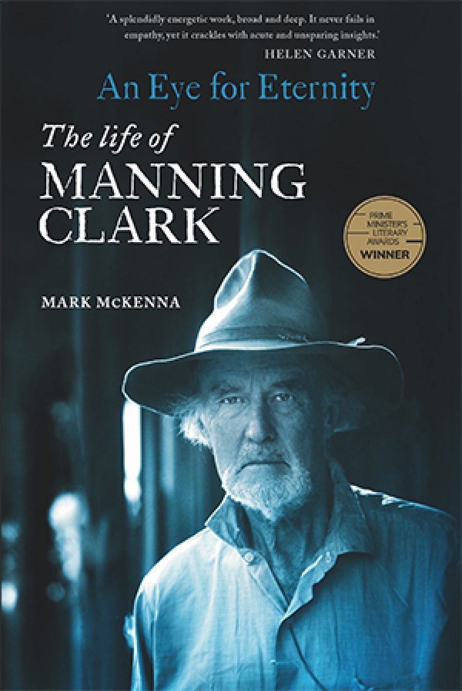 Norman Etherington reviews An Eye for Eternity: The Life of Manning Clark by Mark McKenna