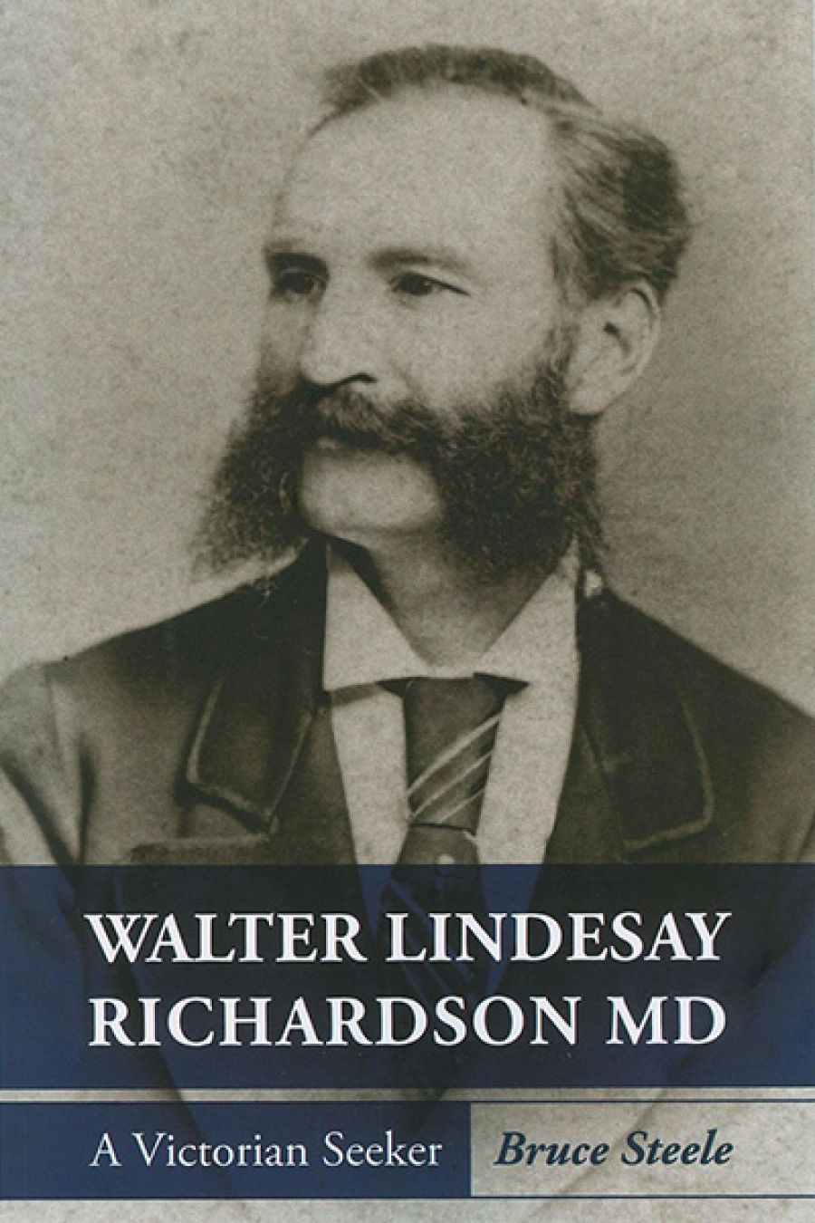 John Arnold reviews Walter Lindesay Richardson MD: A Victorian Seeker by Bruce Steele