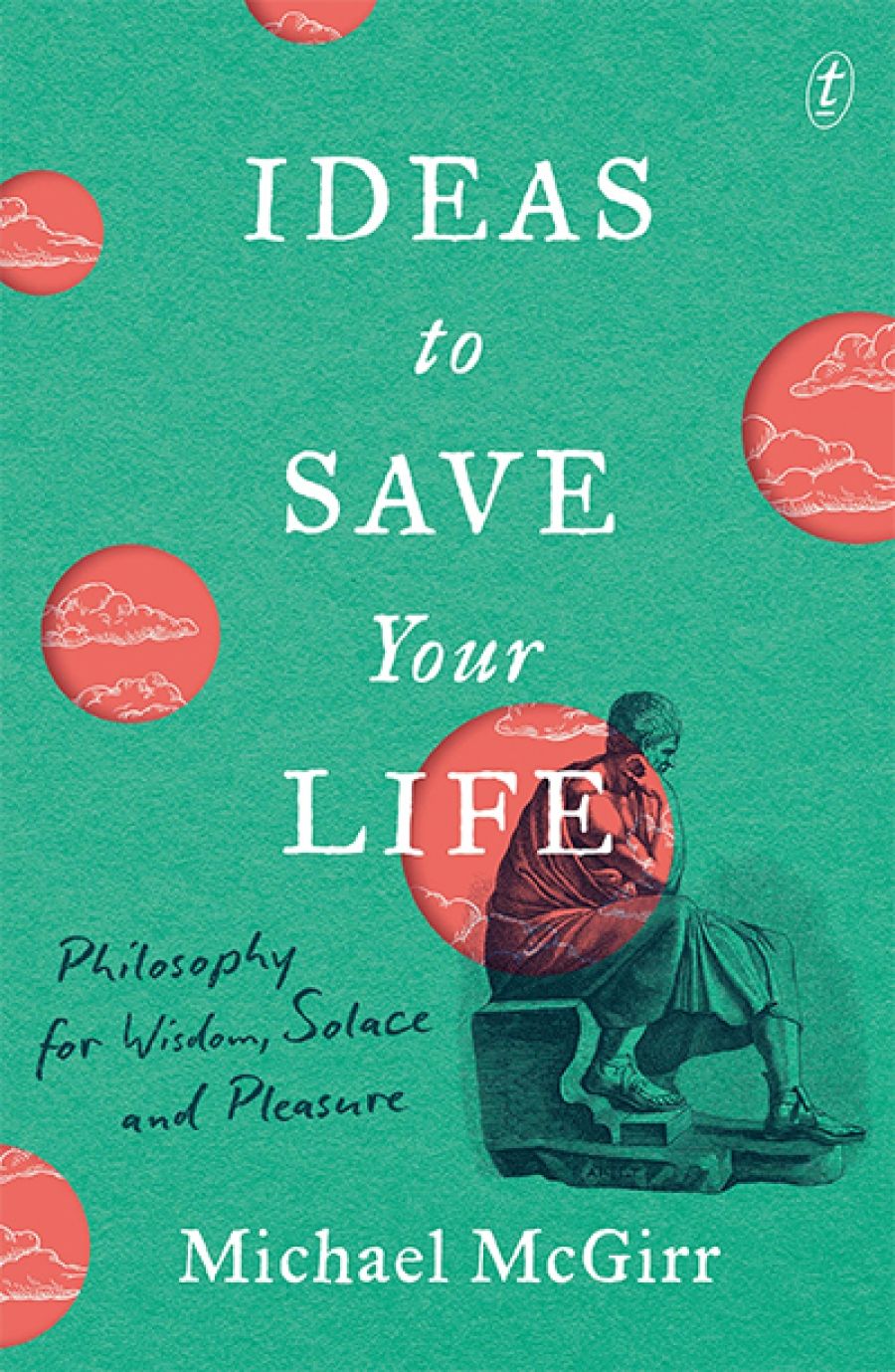 Janna Thompson reviews Ideas to Save Your Life: Philosophy for wisdom, solace and pleasure by Michael McGirr