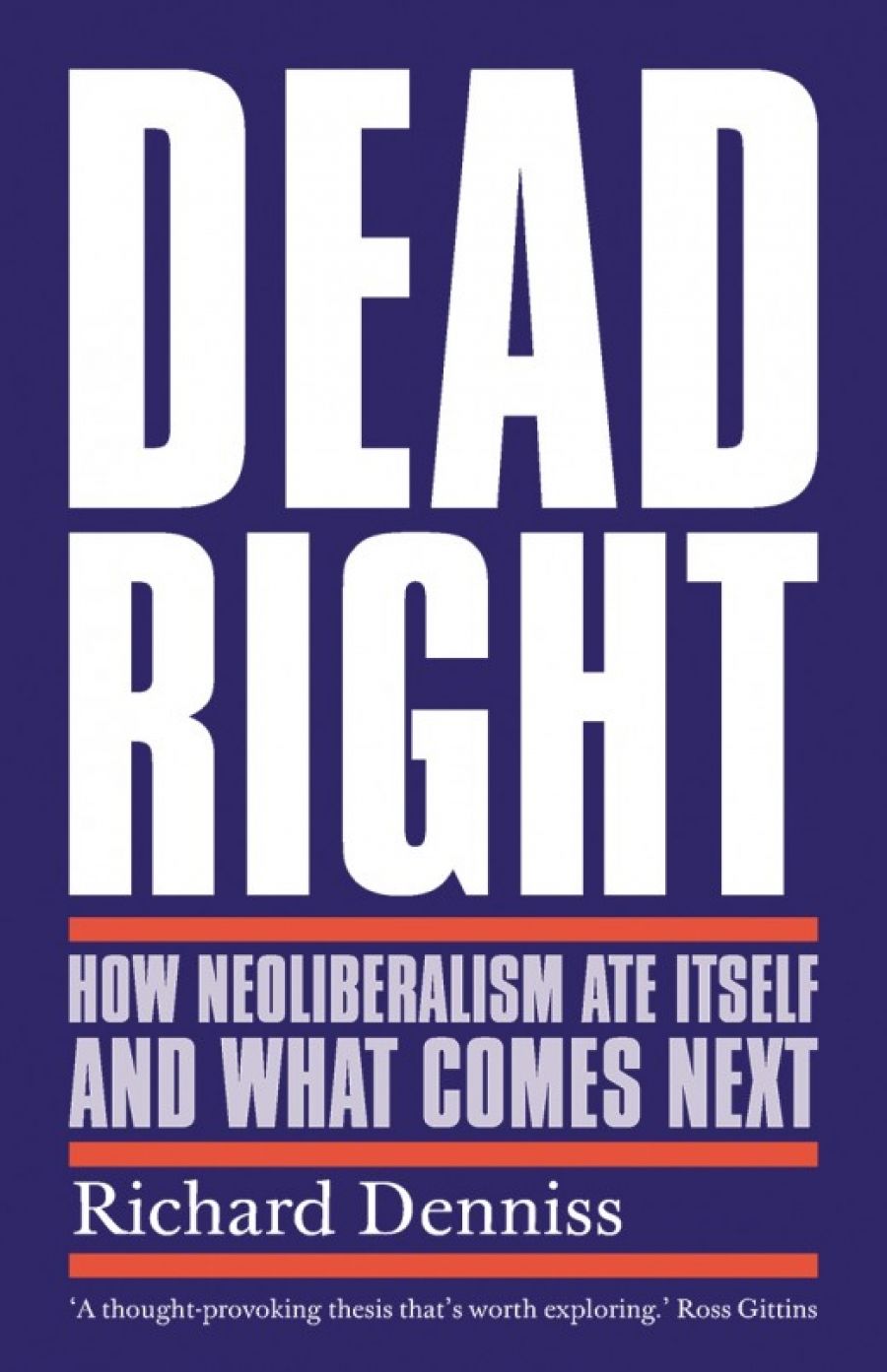 Rubik Roy reviews Dead Right: How neoliberalism ate itself and what comes next by Richard Denniss