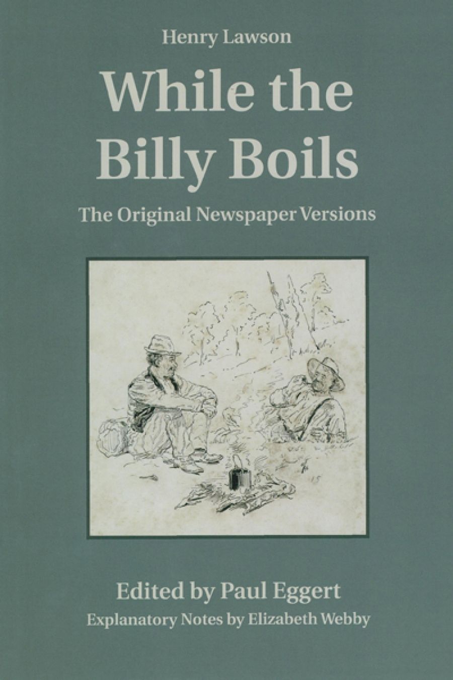 Paul Brunton reviews While the Billy Boils by Henry Lawson and Biography of a Book: Henry Lawson’s While the Billy Boils by Paul Eggert