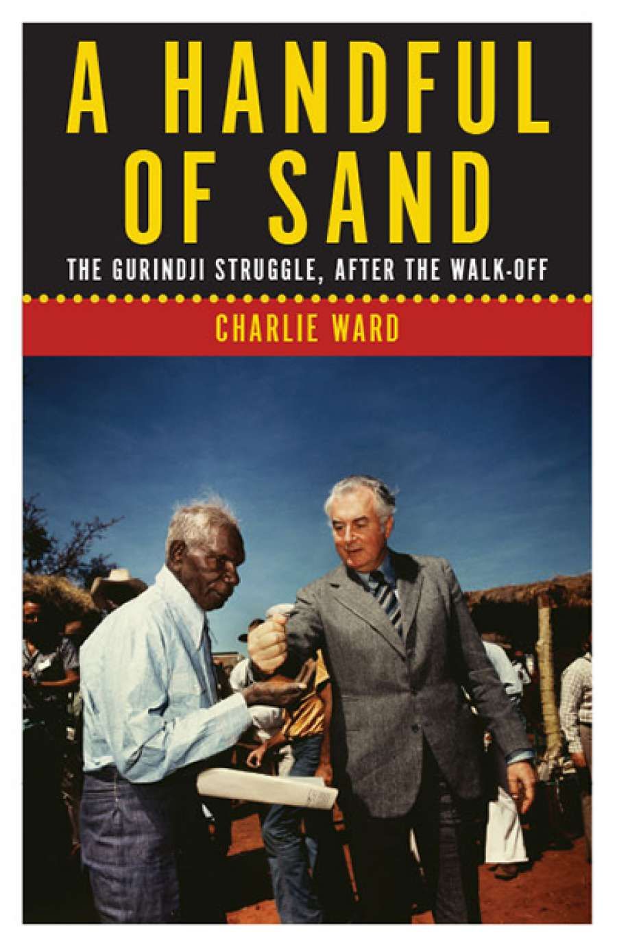 Timothy Neale reviews A Handful of Sand: The Gurindji struggle, after the walk-off by Charlie Ward