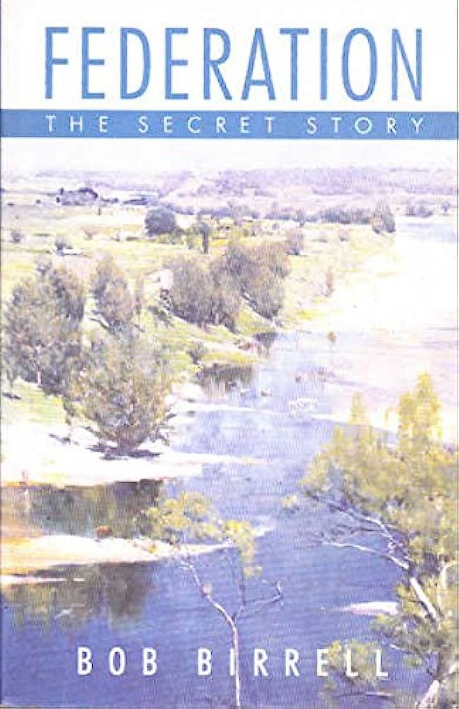 Beverley Kingston reviews Federation: The Secret Story by Bob Birrell