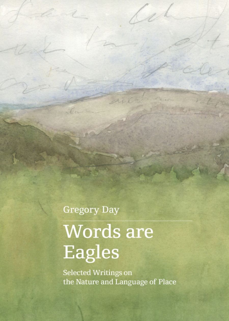 Tom Griffiths reviews Words Are Eagles: Selected writings on the nature and language of place by Gregory Day