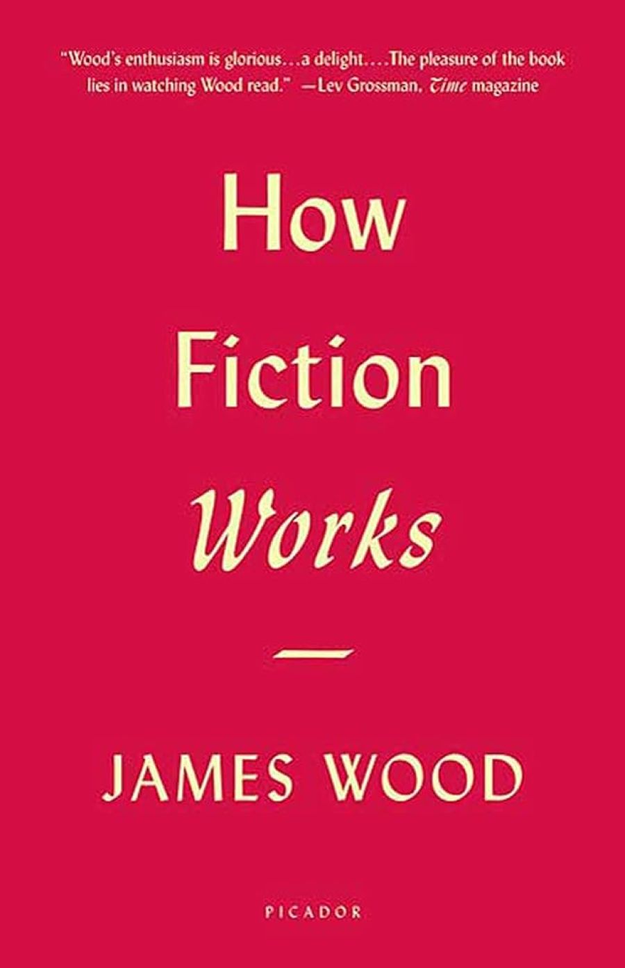 Stephanie Bishop reviews How Fiction Works by James Wood