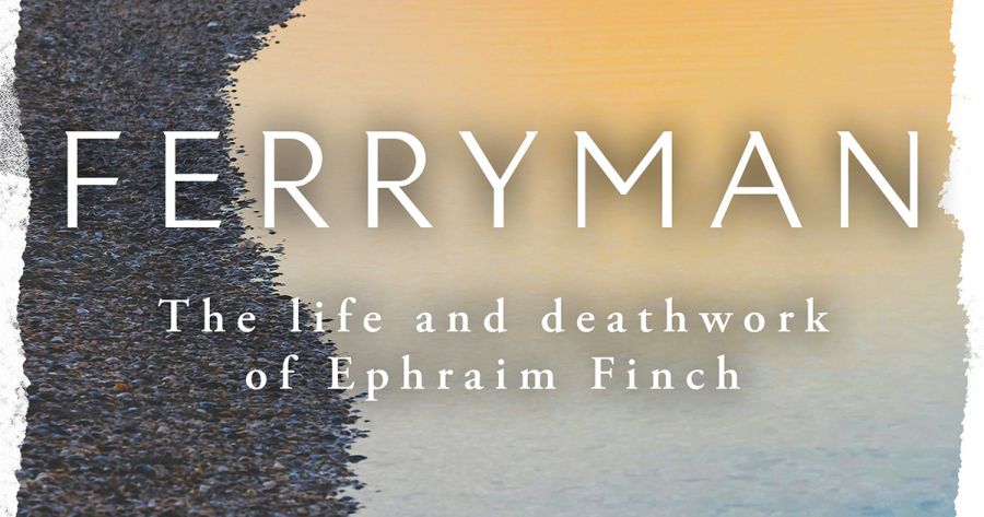 Caitlin Mahar reviews ‘Ferryman: The life and deathwork of Ephraim Finch’ by Katia Ariel