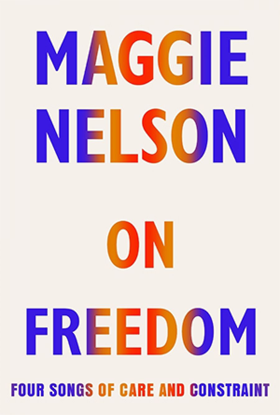 Felicity Plunkett reviews On Freedom: Four songs of care and constraint by Maggie Nelson
