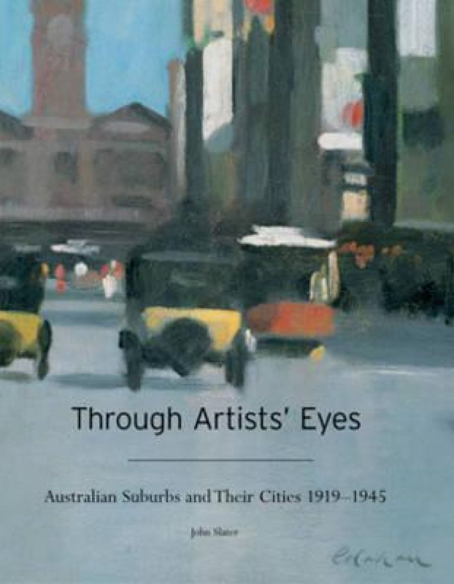 Daniel Thomas reviews Through Artists’ Eyes: Australian Suburbs and their Cities, 1919-1945 by John Slater