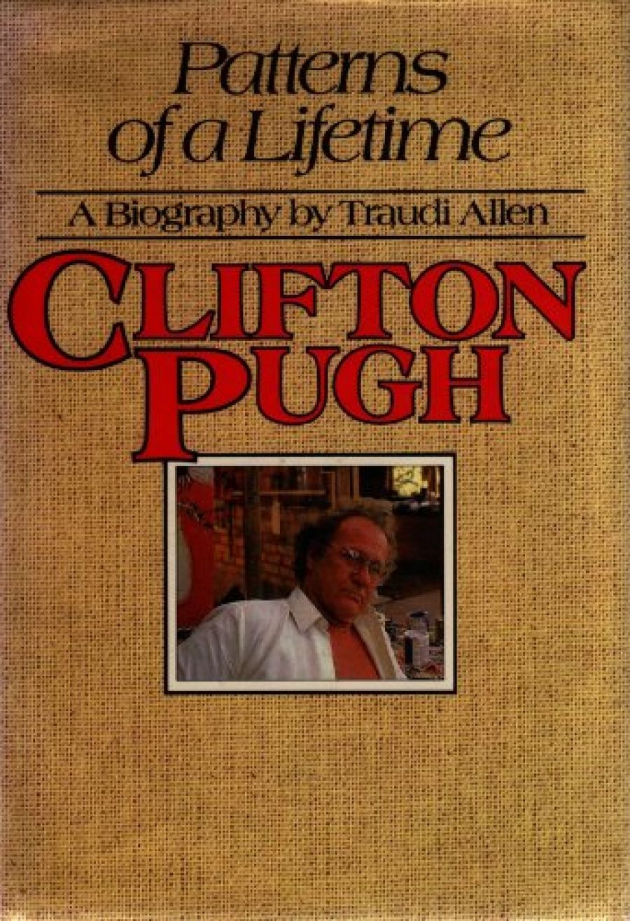 Memory Holloway reviews ‘Patterns of a Lifetime: Clifton Pugh’ by Traudi Allen
