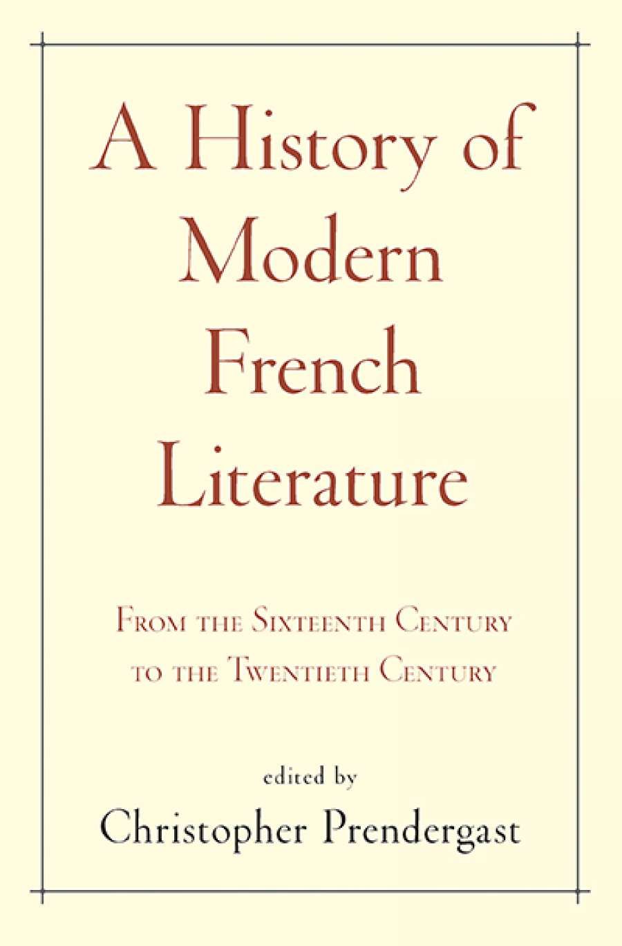 Colin Nettelbeck reviews A History of Modern French Literature: From the sixteenth century to the twentieth century edited by Christopher Prendergast