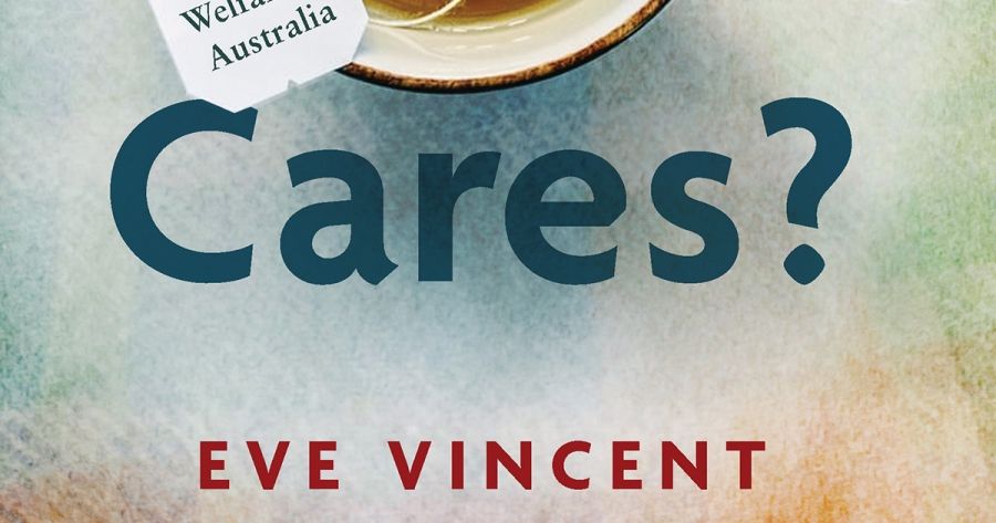 Shannon Burns reviews Who Cares? Life on welfare in Australia by Eve Vincent