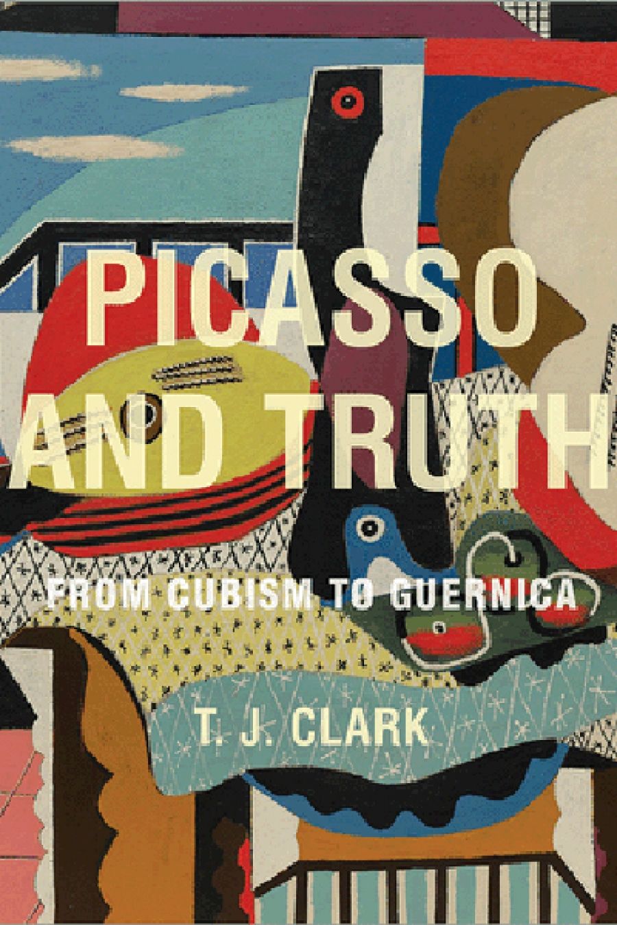 Patrick McCaughey reviews Picasso and Truth by T.J. Clark