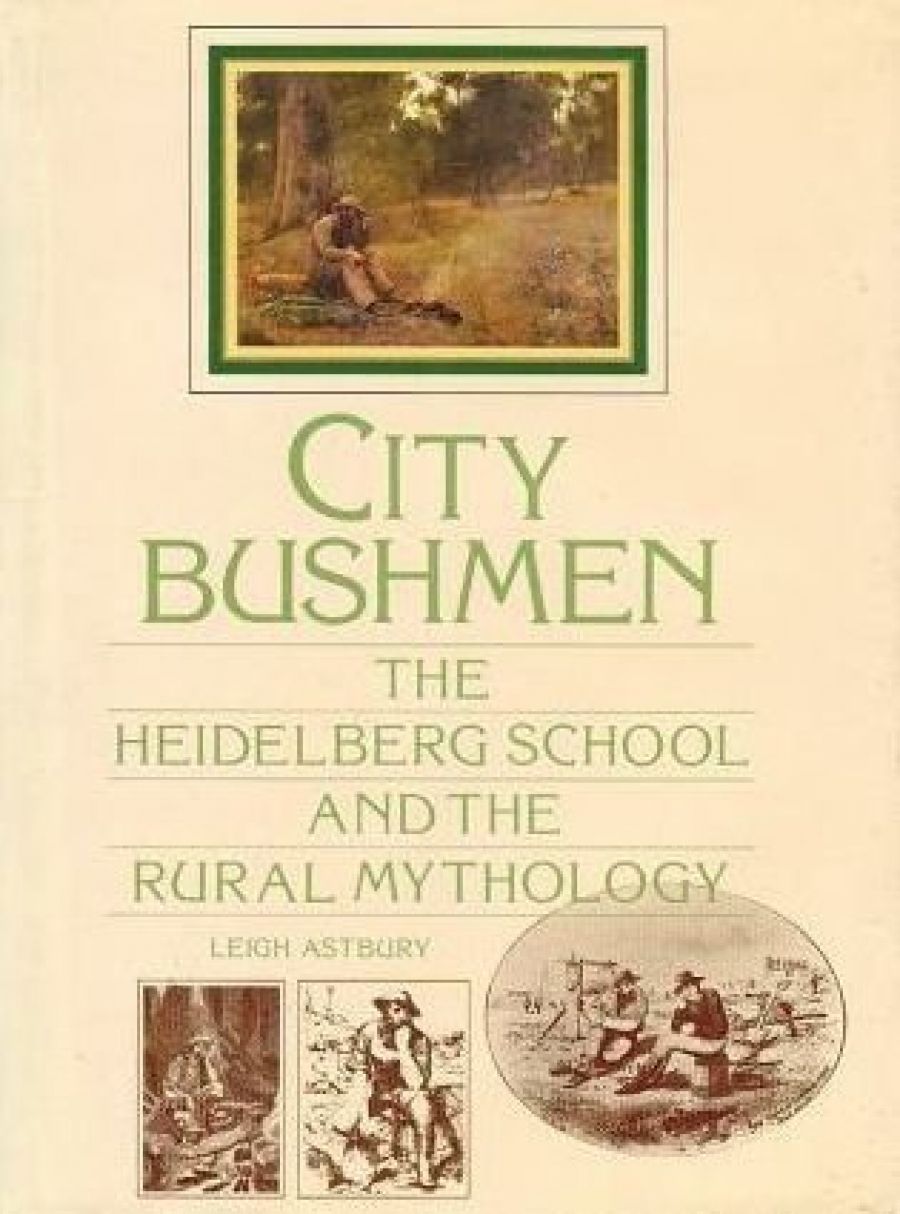 Jane Clark reviews City Bushmen: The Heidelberg School and the rural mythology by Leigh Astbury
