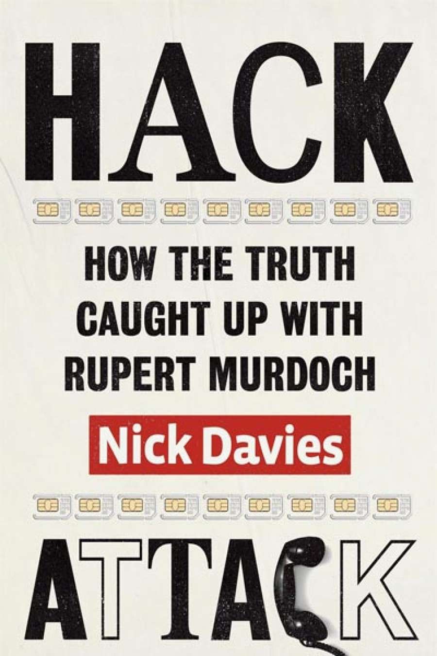 Rodney Tiffen reviews Hack Attack: How the truth caught up with Rupert Murdoch by Nick Davies and Beyond Contempt: The inside story of the phone hacking trial by Peter Jukes