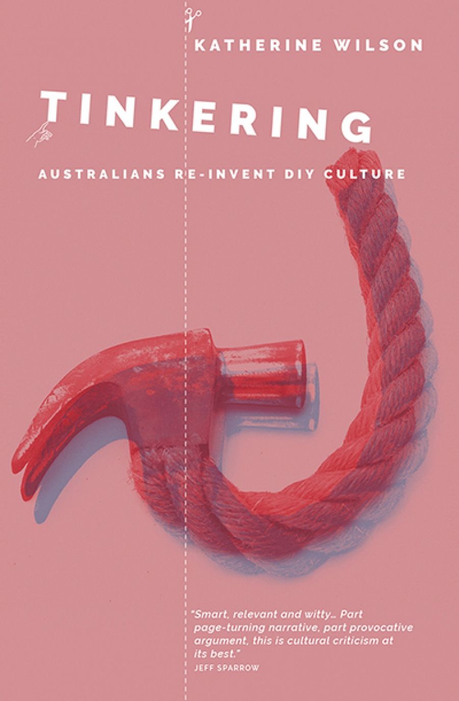 Alex Tighe reviews Tinkering: Australians reinvent DIY culture by Katherine Wilson