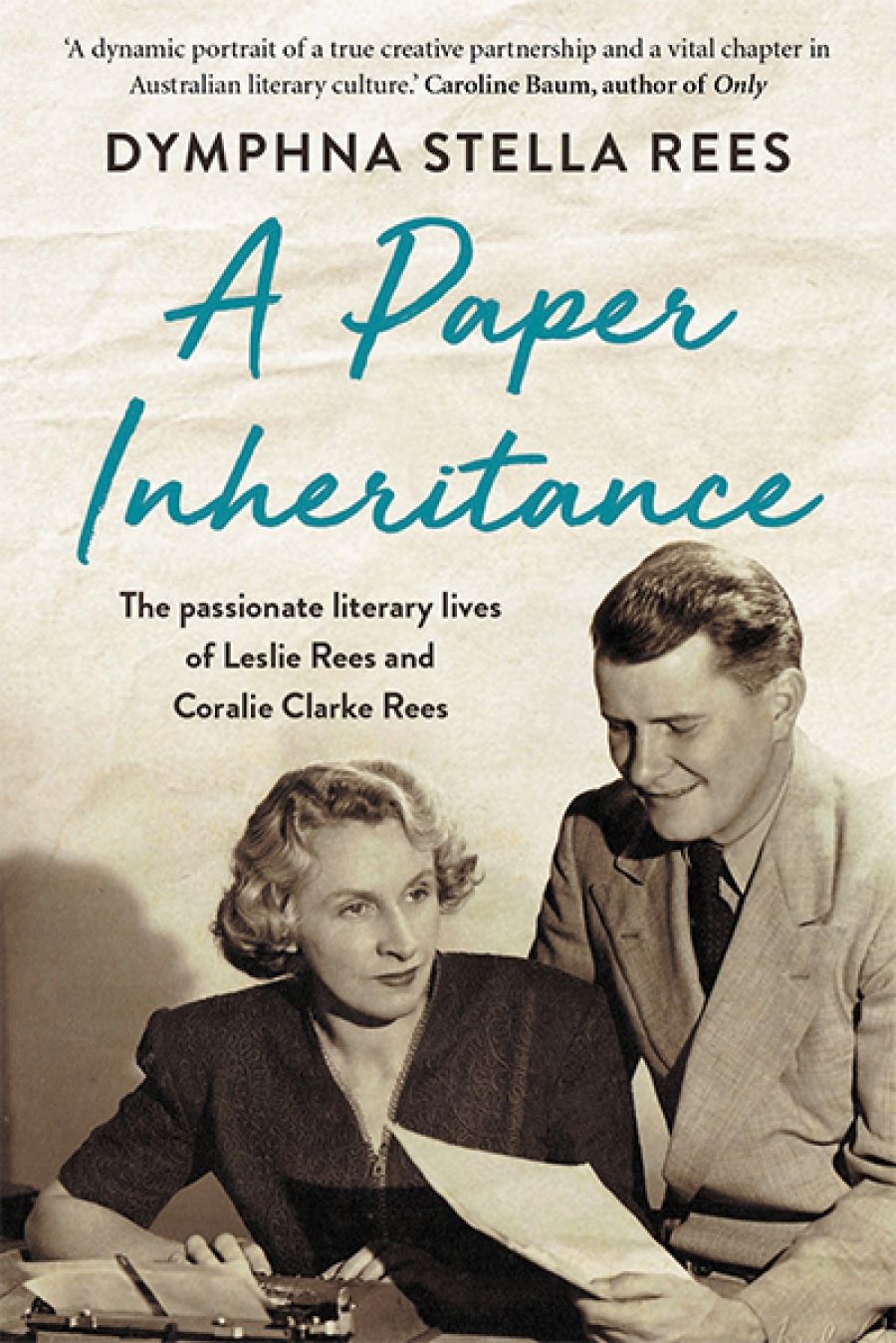 Susan Lever reviews A Paper Inheritance: The passionate literary lives of Leslie Rees and Coralie Clarke Rees by Dymphna Stella Rees