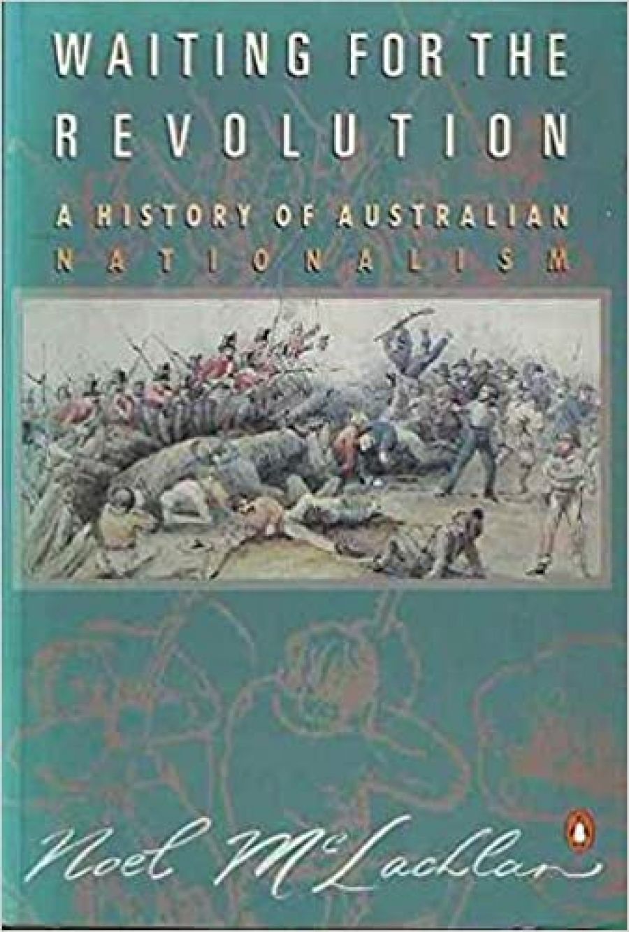 Ken Inglis reviews Waiting for the Revolution: A history of Australian Nationalism by Noel McLachlan