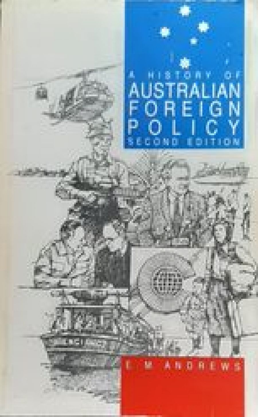 Geoffrey Williams reviews A History of Australian Foreign Policy: From dependence to independence by E.M. Andrews