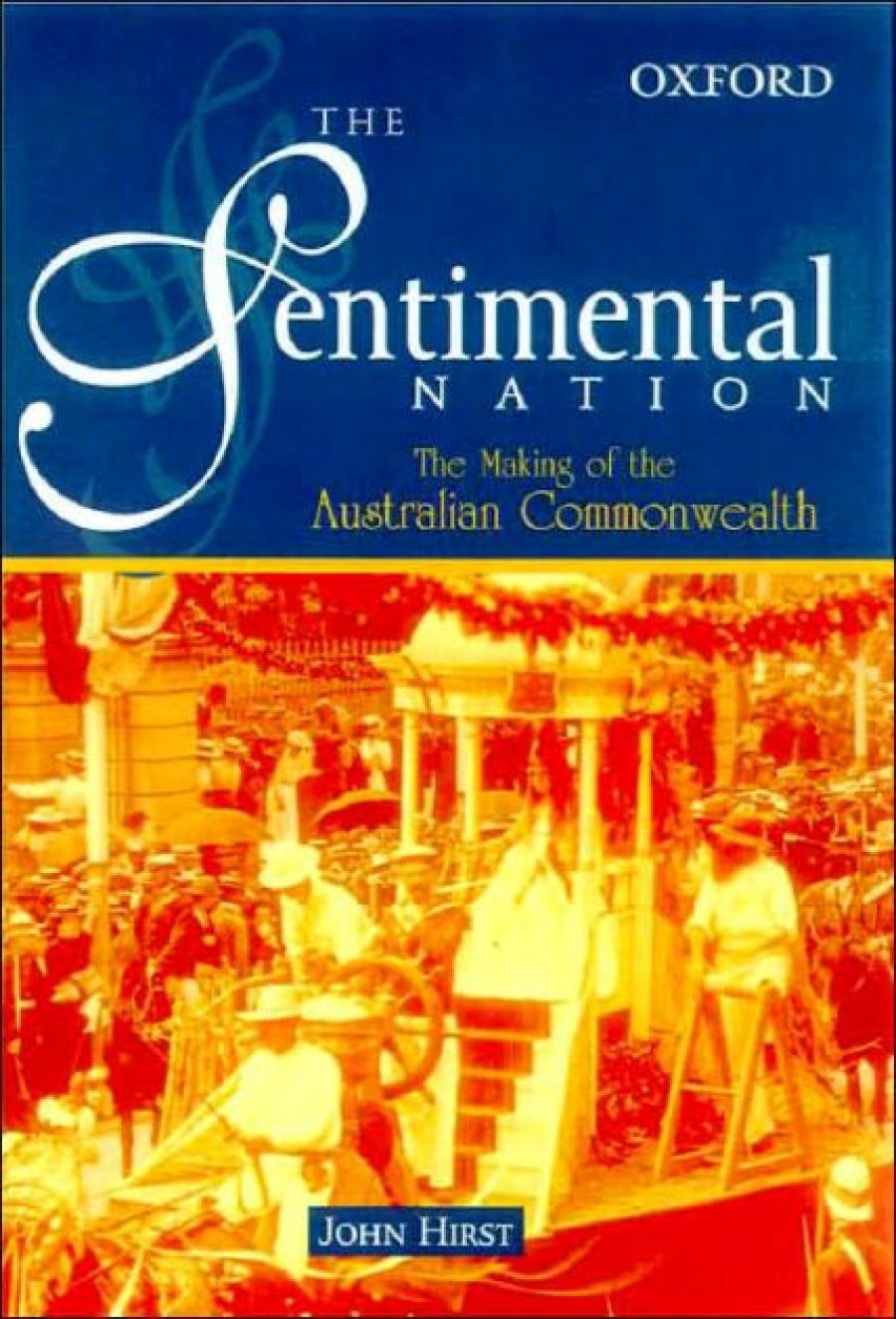Geoffrey Bolton reviews The Sentimental Nation: The making of the Australian Commonwealth by John Hirst