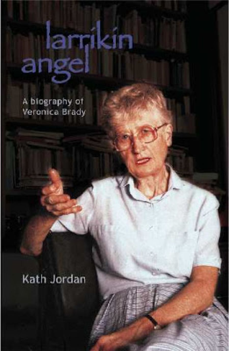 Delys Bird reviews Larrikin Angel: A biography of Veronica Brady by Kath Jordan