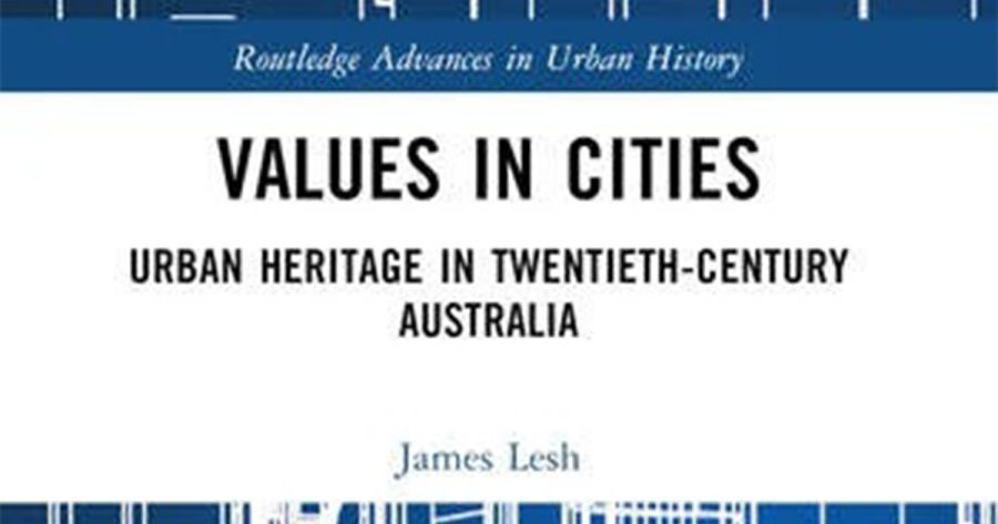 Justin Buckley reviews ‘Values in Cities: Urban heritage in twentieth-century Australia’ by James Lesh