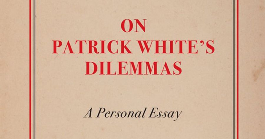 Martin Thomas reviews ‘On Patrick White’s Dilemmas: A personal essay’ by Vrasidas Karalis