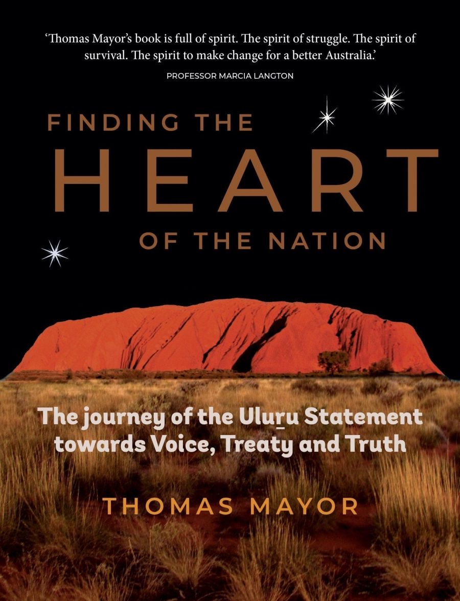 David Trigger reviews Finding the Heart of the Nation: The journey of the Uluru Statement towards voice, treaty and truth by Thomas Mayor