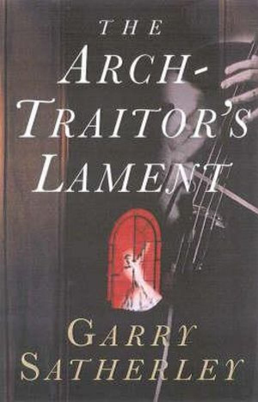 Don Anderson reviews The Arch-Traitor’s Lament by Garry Satherley