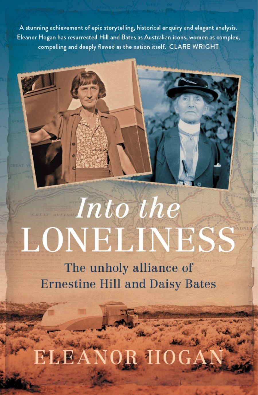 Kim Mahood reviews Into the Loneliness: The unholy alliance of Ernestine Hill and Daisy Bates by Eleanor Hogan