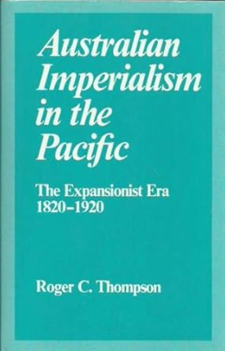Patricia Grimshaw reviews ‘Australian Imperialism in the Pacific’ by Roger C Thompson
