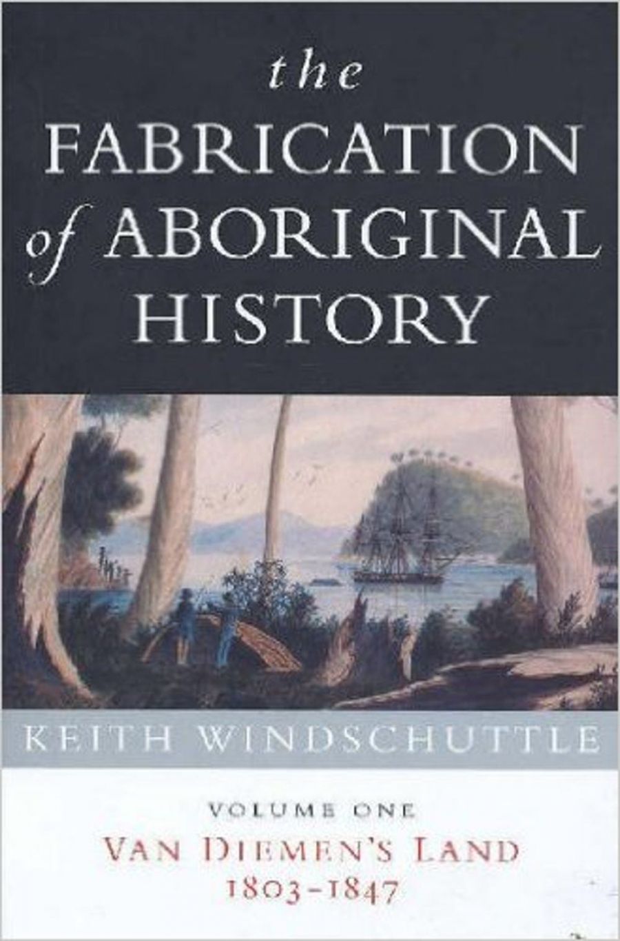 Tim Rowse reviews The Fabrication of Aboriginal History: Volume one, Van Diemen’s Land 1803–1847 by Keith Windschuttle